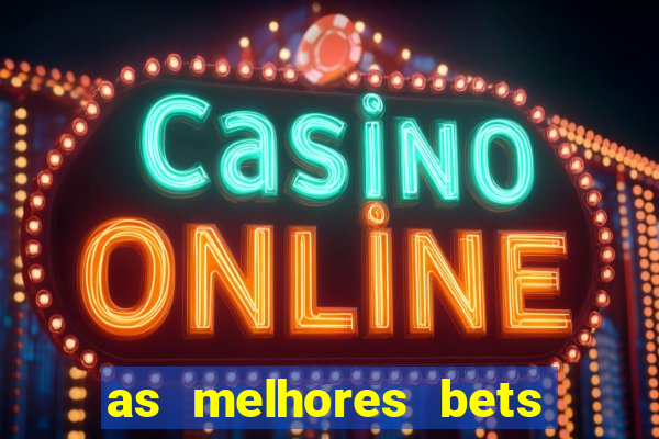 as melhores bets do brasil